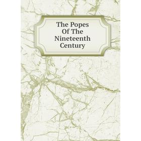 

Книга The Popes Of The Nineteenth Century