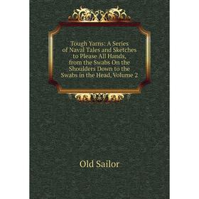 

Книга Tough Yarns: A Series of Naval Tales and Sketches to Please All Hands, from the Swabs On the Shoulders Down to the Swabs in the Head, Volume 2