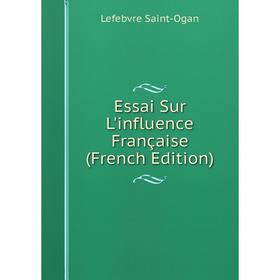 

Книга Essai Sur L'influence Française (French Edition)