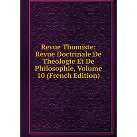 

Книга Revue Thomiste: Revue Doctrinale De Théologie Et De Philosophie, Volume 10 (French Edition)