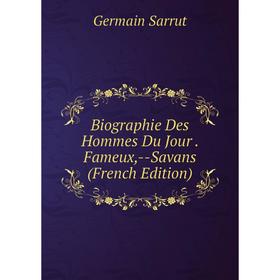 

Книга Biographie Des Hommes Du Jour. Fameux,-Savans (French Edition)