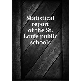 

Книга Statistical report of the St. Louis public schools