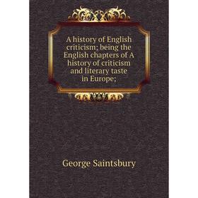 

Книга A history of English criticism; being the English chapters of A history of criticism and literary taste in Europe
