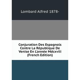 

Книга Conjuration Des Espagnols Contre La République De Venise En L'année Mdcxviii (French Edition)