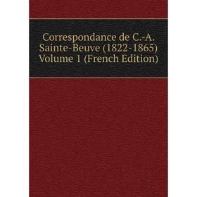 

Книга Correspondance de C.-A. Sainte-Beuve (1822-1865) Volume 1 (French Edition)