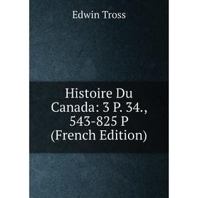 

Книга Histoire Du Canada: 3 P. 34., 543-825 P (French Edition)