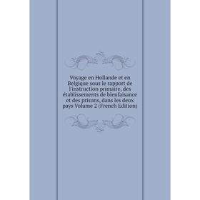 

Книга Voyage en Hollande et en Belgique sous le rapport de l'instruction primaire, des établissements de bienfaisance et des prisons, dans les deux pa