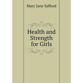

Книга Health and Strength for Girls