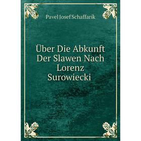 

Книга Über Die Abkunft Der Slawen Nach Lorenz Surowiecki