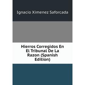 

Книга Hierros Corregidos En El Tribunal De La Razon (Spanish Edition)