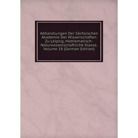 

Книга Abhandlungen Der Sächsischen Akademie Der Wissenschaften Zu Leipzig, Mathematisch-Naturwissenschaftliche Klasse, Volume 18 (German Edition)