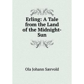

Книга Erling: A Tale from the Land of the Midnight-Sun