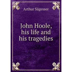 

Книга John Hoole, his life and his tragedies