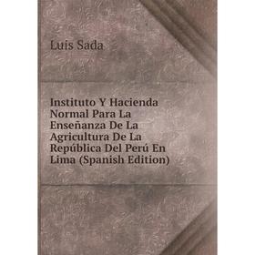 

Книга Instituto Y Hacienda Normal Para La Enseñanza De La Agricultura De La República Del Perú En Lima (Spanish Edition)