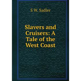 

Книга Slavers and Cruisers: A Tale of the West Coast