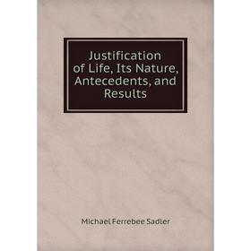 

Книга Justification of Life, Its Nature, Antecedents, and Results