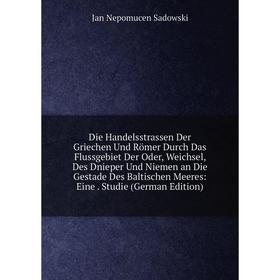 

Книга Die Handelsstrassen Der Griechen Und Römer Durch Das Flussgebiet Der Oder, Weichsel, Des Dnieper Und Niemen an Die Gestade Des Baltischen Meeres