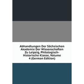 

Книга Abhandlungen Der Sächsischen Akademie Der Wissenschaften Zu Leipzig, Philologisch-Historische Klasse, Volume 4 (German Edition)