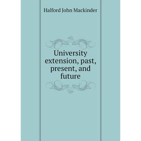 

Книга University extension, past, present, and future