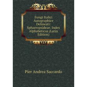 

Книга Fungi Italici Autographice Delineati: Sphaeropsideae. Index Alphabeticus (Latin Edition)