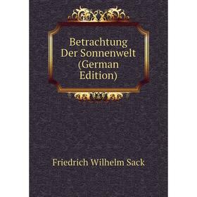 

Книга Betrachtung Der Sonnenwelt (German Edition)