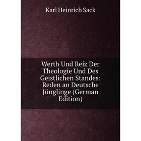 

Книга Werth Und Reiz Der Theologie Und Des Geistlichen Standes: Reden an Deutsche Jünglinge (German Edition)