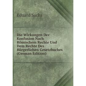 

Книга Die Wirkungen Der Konfusion Nach Römischem Rechte Und Dem Rechte Des Bürgerlichen Gesetzbuches (German Edition)