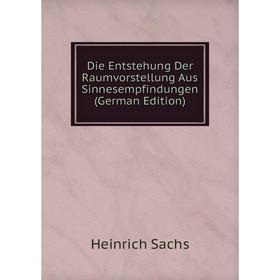 

Книга Die Entstehung Der Raumvorstellung Aus Sinnesempfindungen (German Edition)