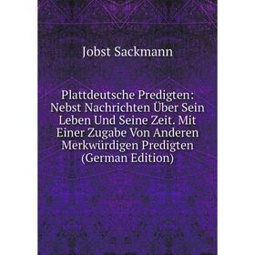 

Книга Plattdeutsche Predigten: Nebst Nachrichten Über Sein Leben Und Seine Zeit. Mit Einer Zugabe Von Anderen Merkwürdigen Predigten (German Edition)