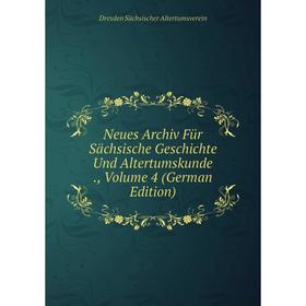 

Книга Neues Archiv Für Sächsische Geschichte Und Altertumskunde, Volume 4