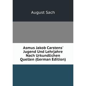 

Книга Asmus Jakob Carstens' Jugend Und Lehrjahre Nach Urkundlichen Quellen (German Edition)