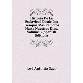 

Книга Historia De La Esclavitud Desde Los Tiempos Mas Remotos Hasta Nuestros Dias, Volume 3 (Spanish Edition)