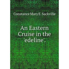 

Книга An Eastern Cruise in the 'edeline'.
