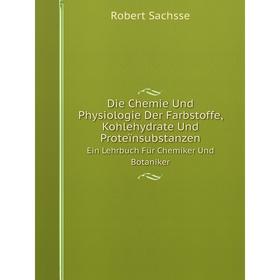 

Книга Die Chemie Und Physiologie Der Farbstoffe, Kohlehydrate Und ProteïnsubstanzenEin Lehrbuch Für Chemiker Und Botaniker