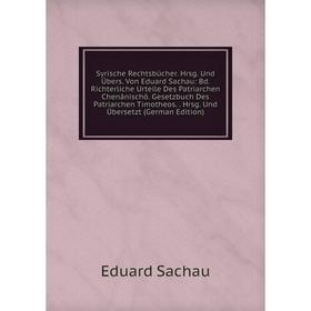

Книга Syrische Rechtsbücher. Hrsg. Und Übers. Von Eduard Sachau: Bd. Richterliche Urteile Des Patriarchen Chenânischô. Gesetzbuch Des Patriarchen Timo