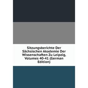 

Книга Sitzungsberichte Der Sächsischen Akademie Der Wissenschaften Zu Leipzig, Volumes 40-41 (German Edition)