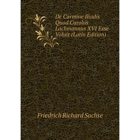 

Книга De Carmine Iliadis Quod Carolus Lachmannus XVI Esse Voluit (Latin Edition)