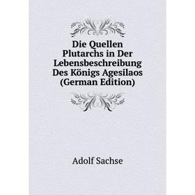 

Книга Die Quellen Plutarchs in Der Lebensbeschreibung Des Königs Agesilaos (German Edition)