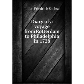 

Книга Diary of a voyage from Rotterdam to Philadelphia in 1728