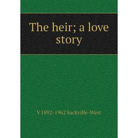 

Книга The heir; a love story