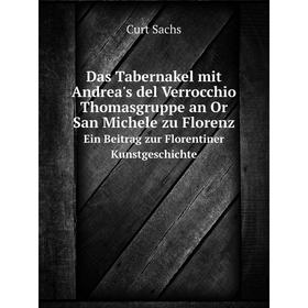 

Книга Das Tabernakel mit Andrea's del Verrocchio Thomasgruppe an Or San Michele zu FlorenzEin Beitrag zur Florentiner Kunstgeschichte