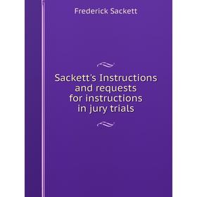 

Книга Sackett's Instructions and requests for instructions in jury trials