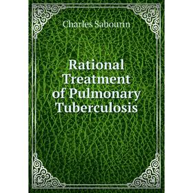 

Книга Rational Treatment of Pulmonary Tuberculosis