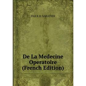 

Книга De La Medecine Operatoire (French Edition)