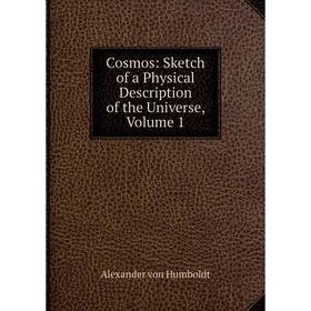 

Книга Cosmos: Sketch of a Physical Description of the Universe, Volume 1