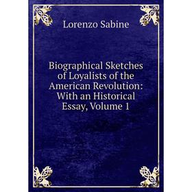 

Книга Biographical Sketches of Loyalists of the American Revolution: With an Historical Essay, Volume 1