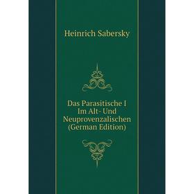 

Книга Das Parasitische I Im Alt- Und Neuprovenzalischen (German Edition)