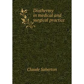 

Книга Diathermy in medical and surgical practice