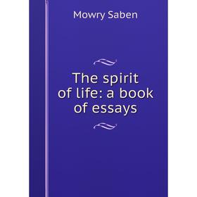 

Книга The spirit of life: a book of essays