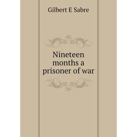 

Книга Nineteen months a prisoner of war
